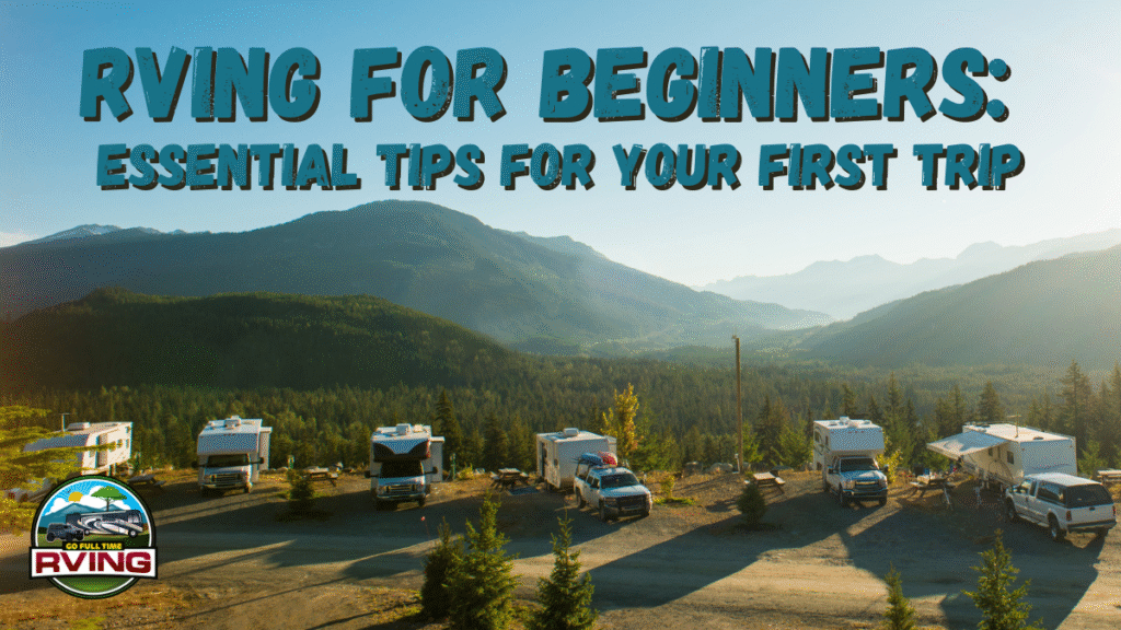 RVing for Beginners Essential Tips for Your First Trip