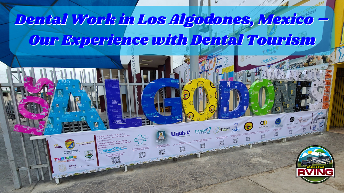 Dental Work in Los Algodones, Mexico – Our Experience with Dental Tourism