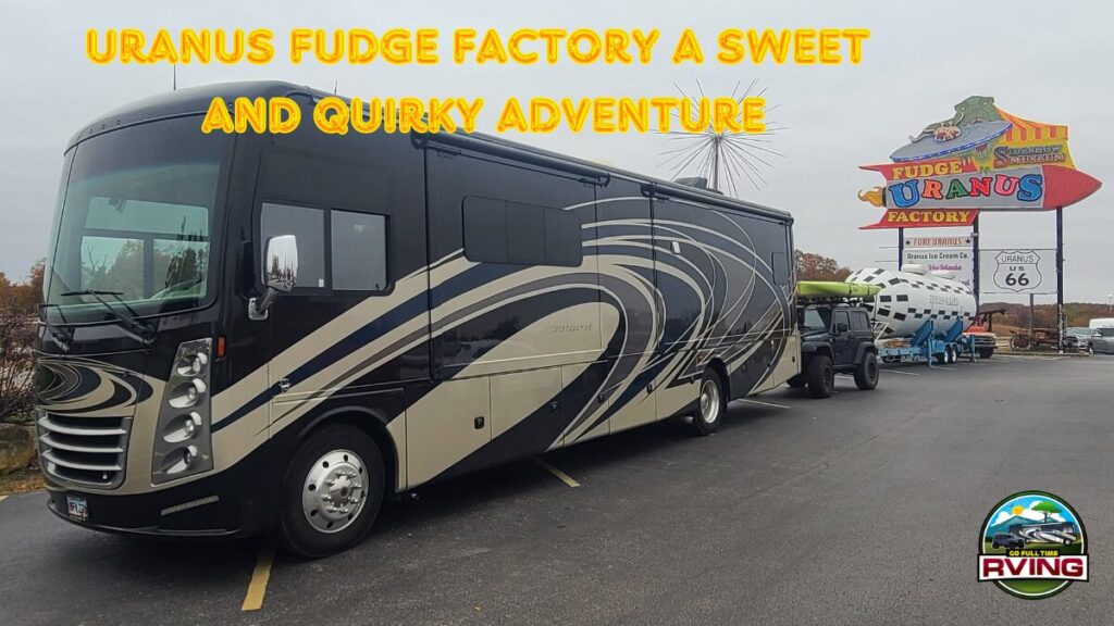 Uranus Fudge Factory A Sweet and Quirky Adventure Go FullTime RVing
