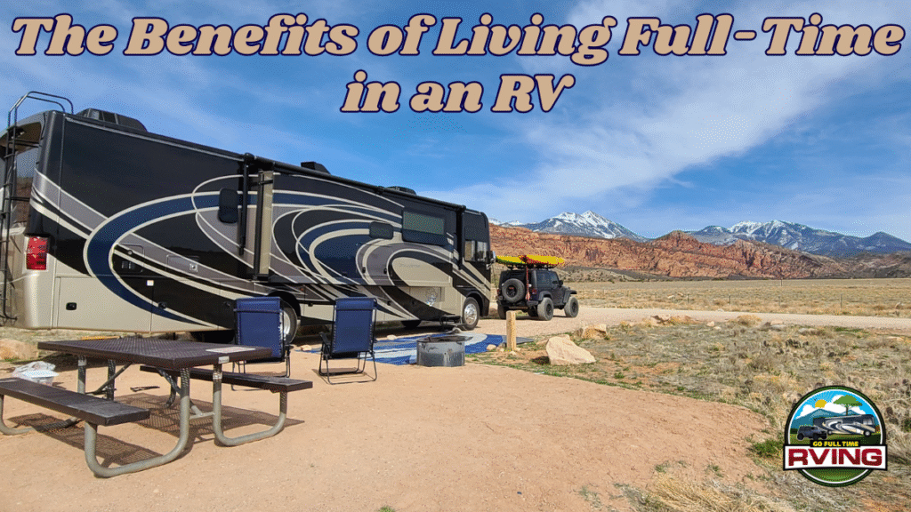 The Benefits of Living Full-Time in an RV: Freedom, Savings, and Adventure